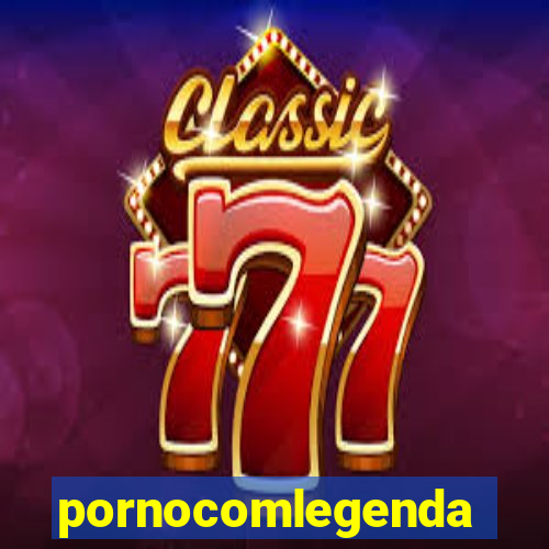 pornocomlegenda