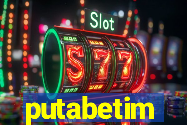 putabetim