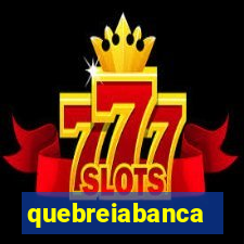 quebreiabanca