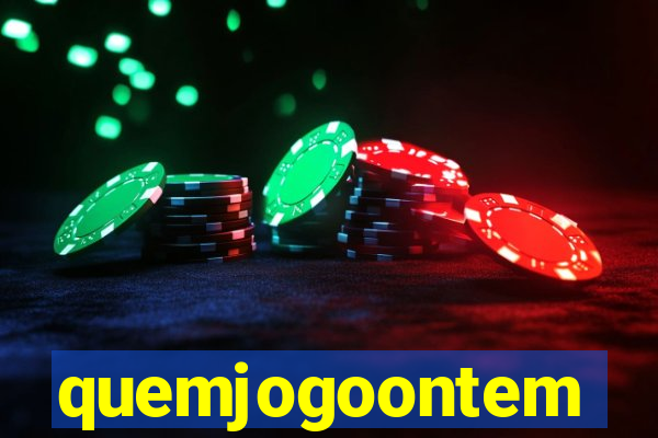 quemjogoontem