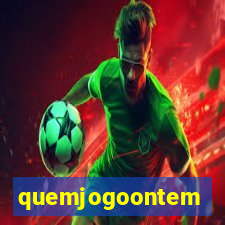 quemjogoontem
