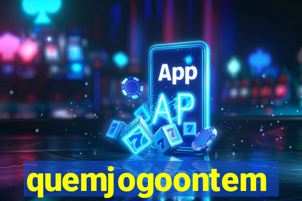 quemjogoontem