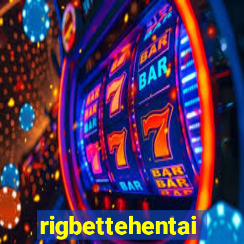 rigbettehentai