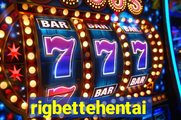 rigbettehentai