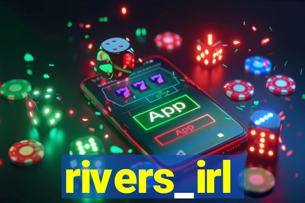 rivers_irl
