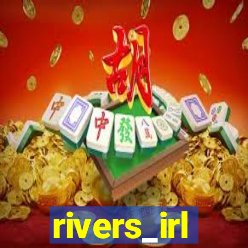 rivers_irl