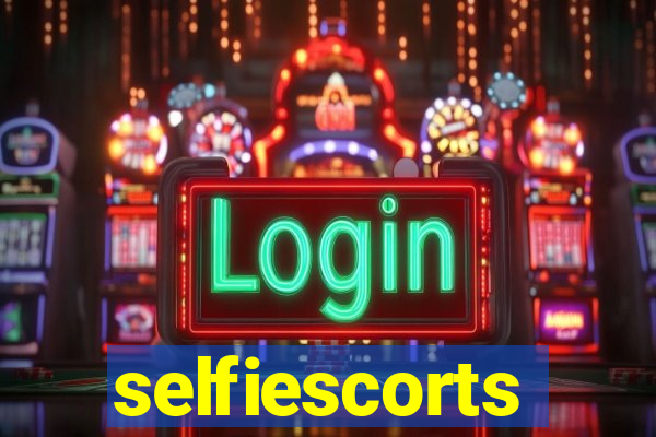 selfiescorts