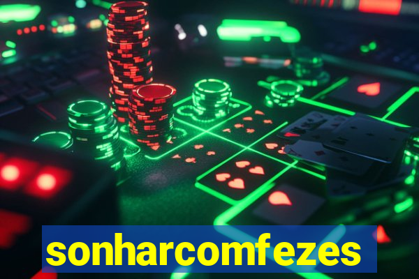 sonharcomfezes