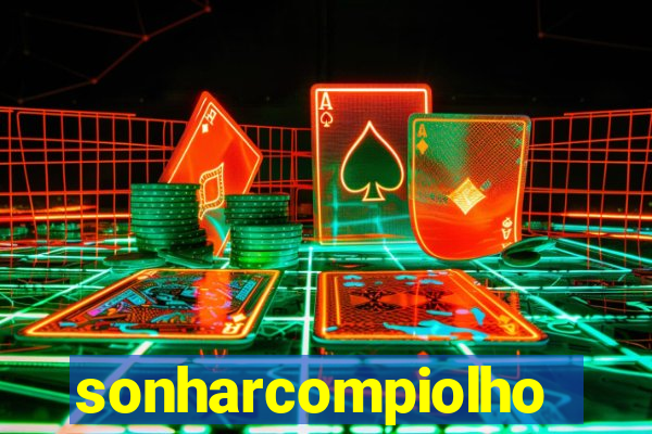 sonharcompiolho