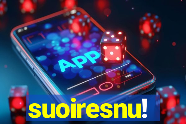 suoiresnu!