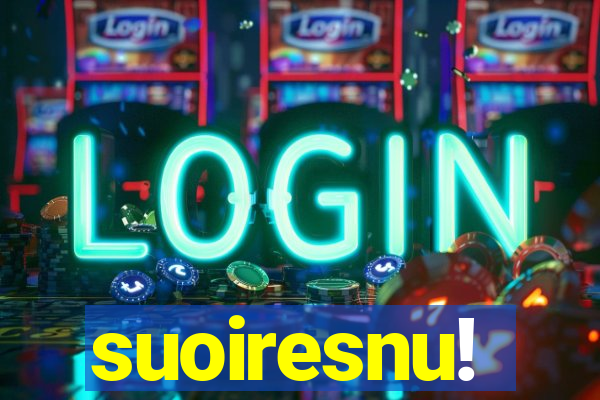suoiresnu!