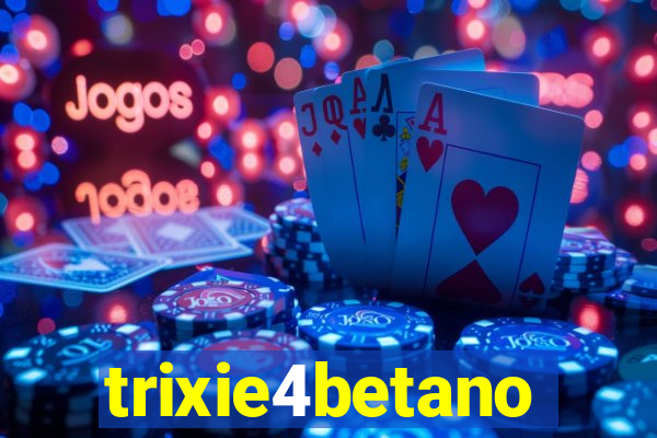 trixie4betano