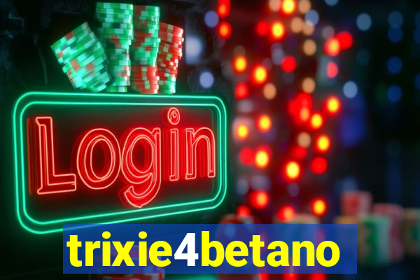 trixie4betano