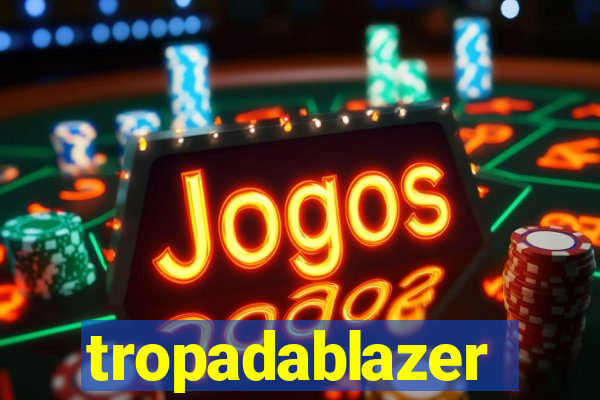 tropadablazer