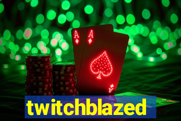 twitchblazed