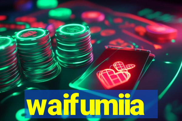waifumiia