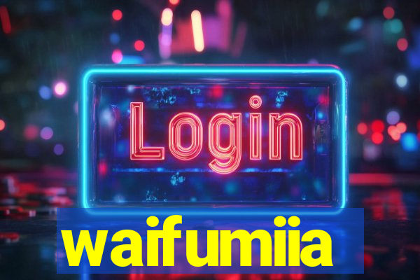waifumiia