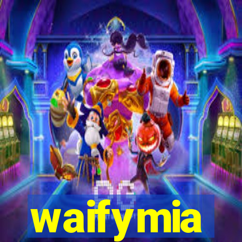waifymia