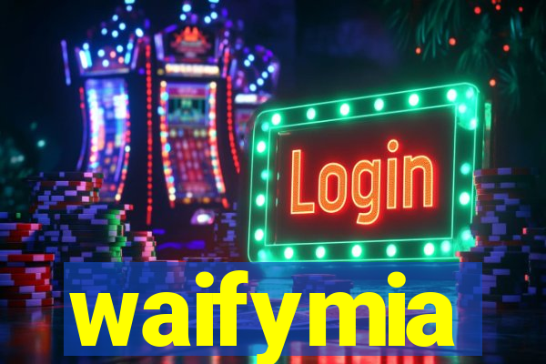 waifymia