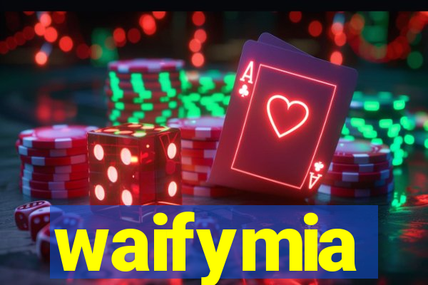 waifymia