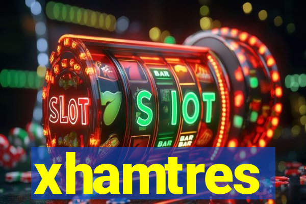 xhamtres
