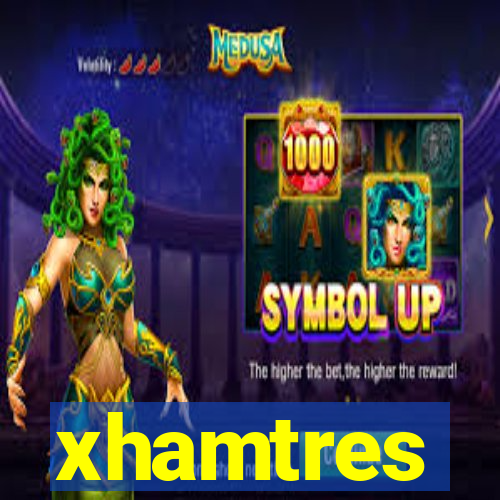 xhamtres
