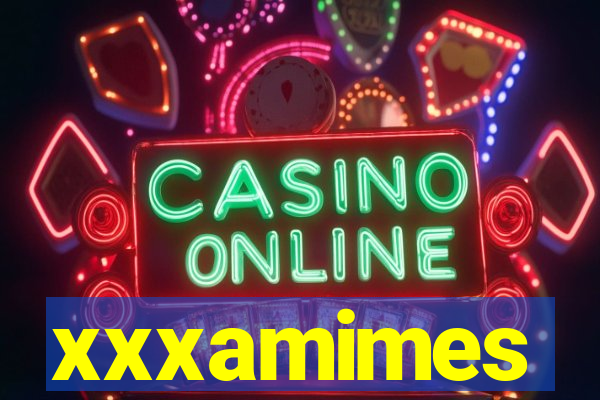 xxxamimes