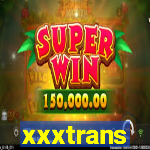 xxxtrans