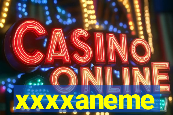 xxxxaneme