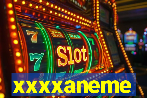 xxxxaneme