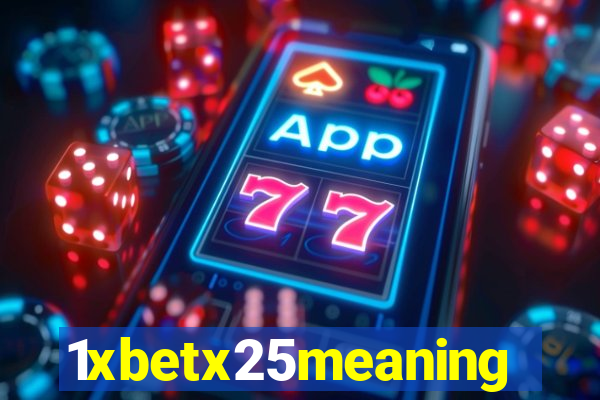 1xbetx25meaning