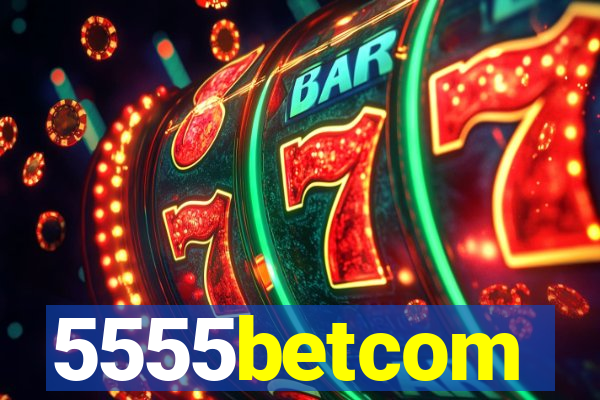 5555betcom