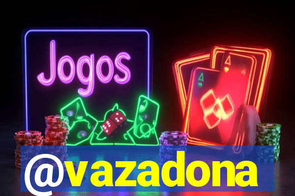 @vazadona