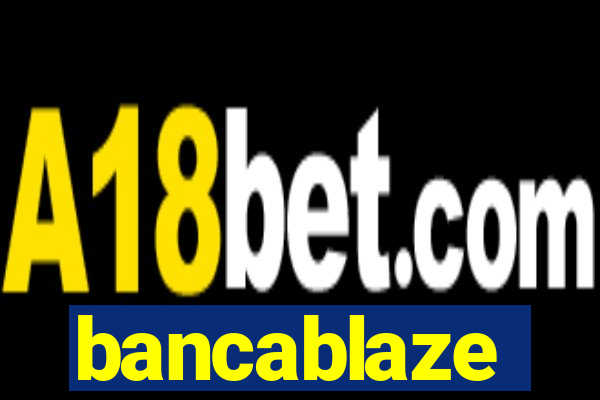 bancablaze