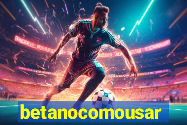 betanocomousar