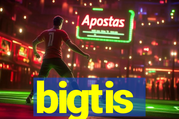 bigtis
