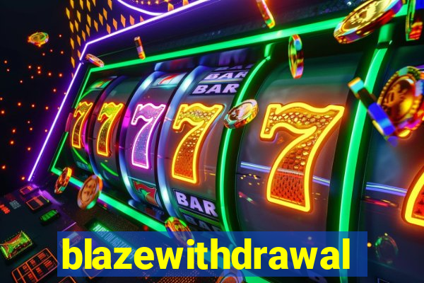 blazewithdrawal