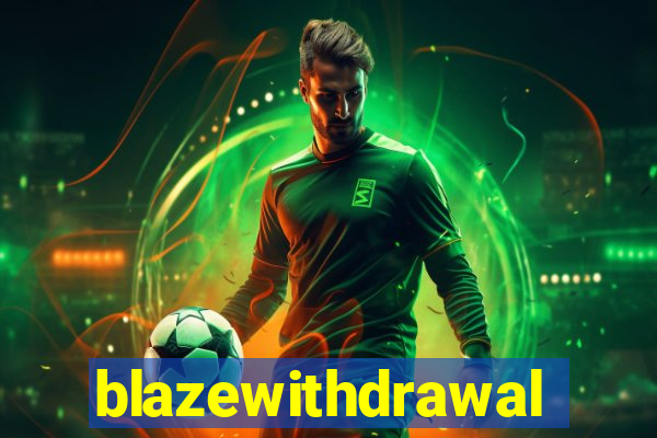 blazewithdrawal