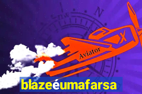 blazeéumafarsa