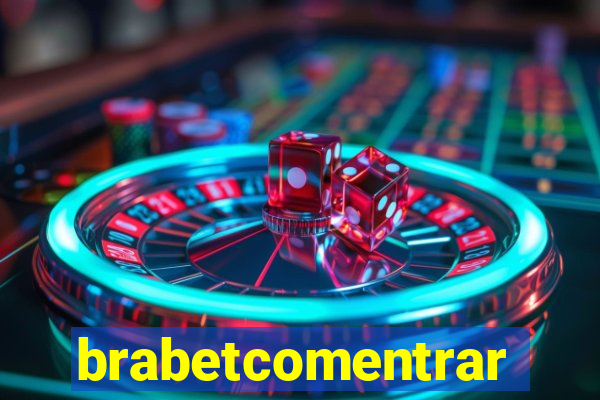 brabetcomentrar