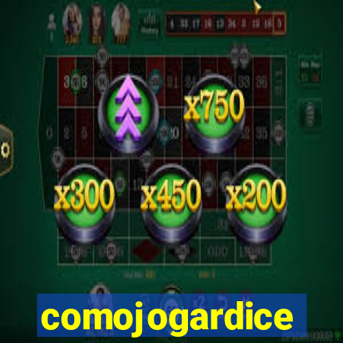 comojogardice