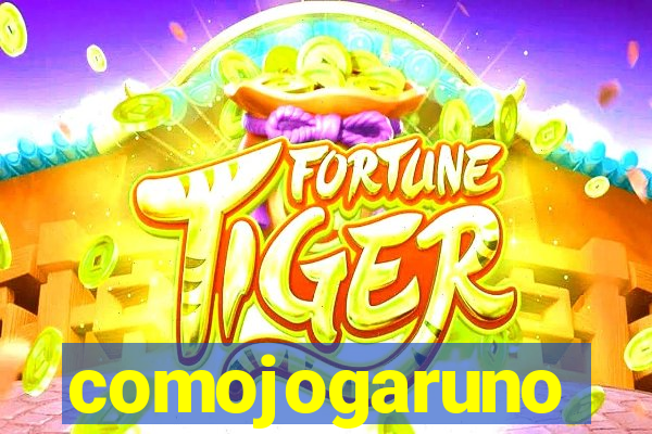comojogaruno