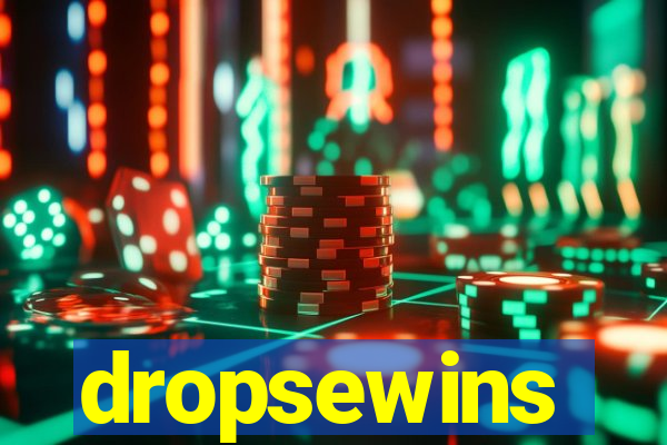 dropsewins