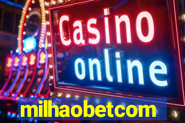 milhaobetcom