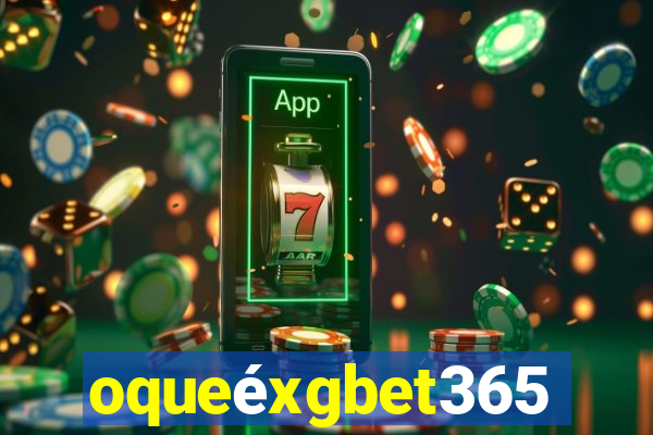 oqueéxgbet365