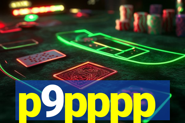 p9pppp