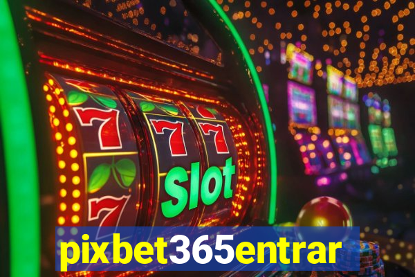 pixbet365entrar