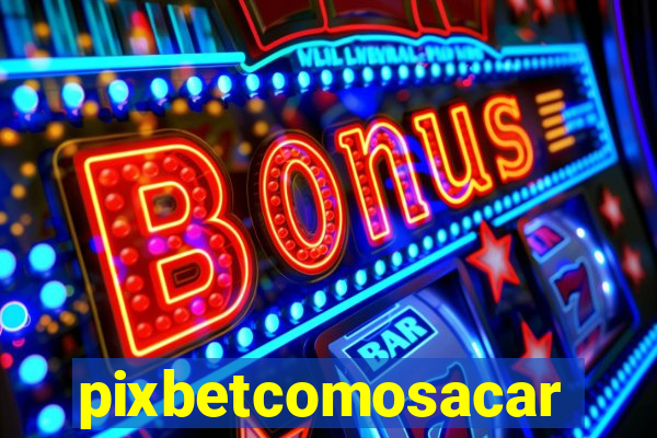pixbetcomosacar