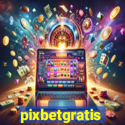 pixbetgratis