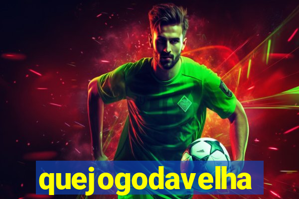 quejogodavelha